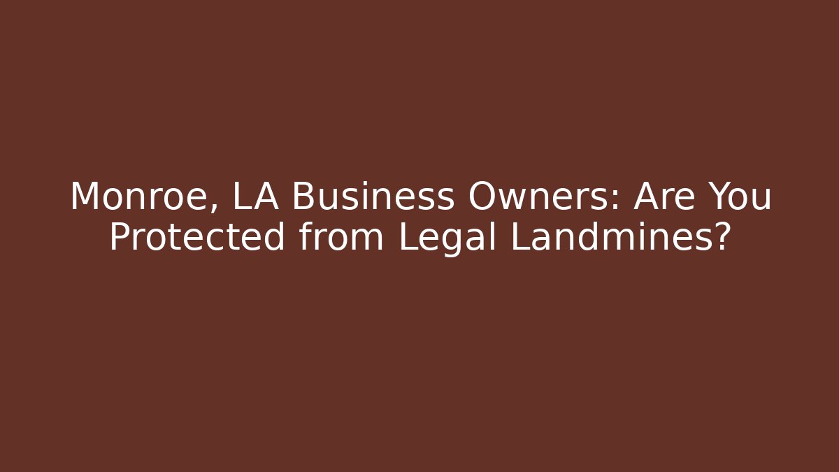 Monroe, LA Business Owners: Are You Protected from Legal Landmines? - WealthxGroup