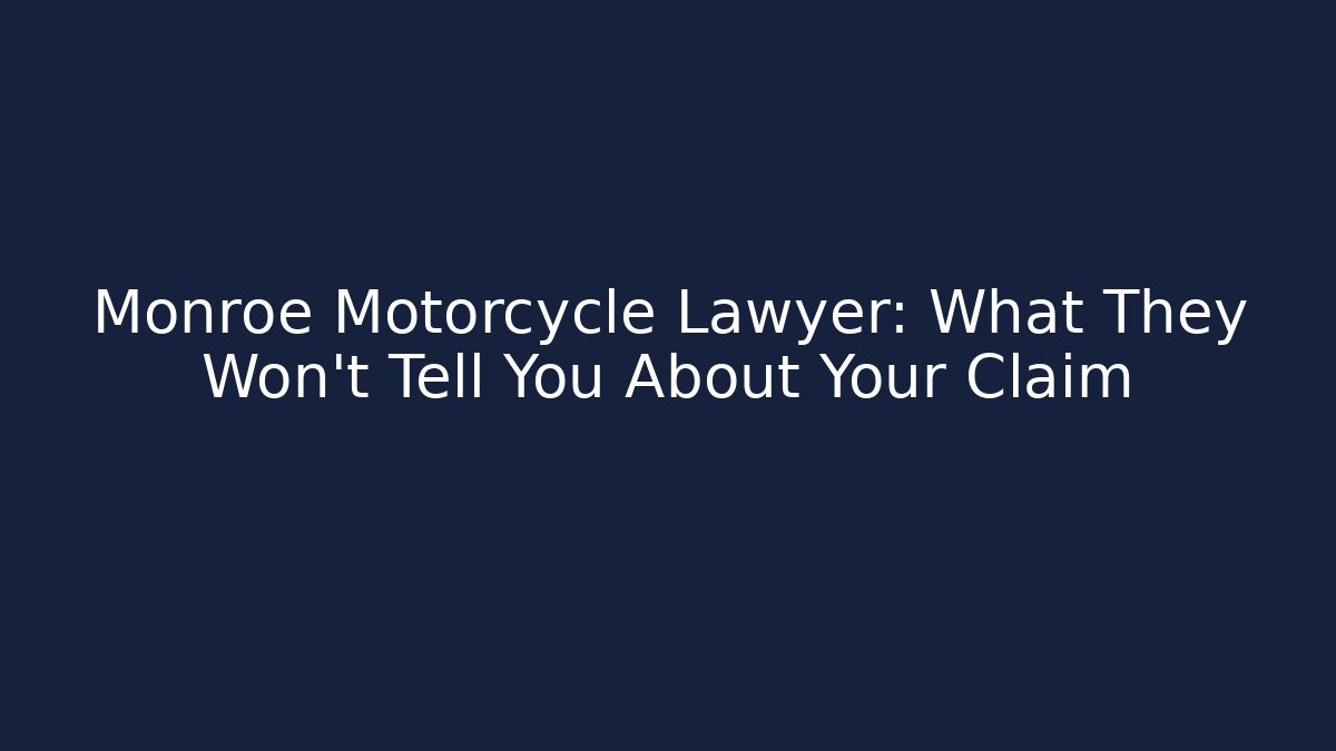Monroe Motorcycle Lawyer: What They Won't Tell You About Your Claim