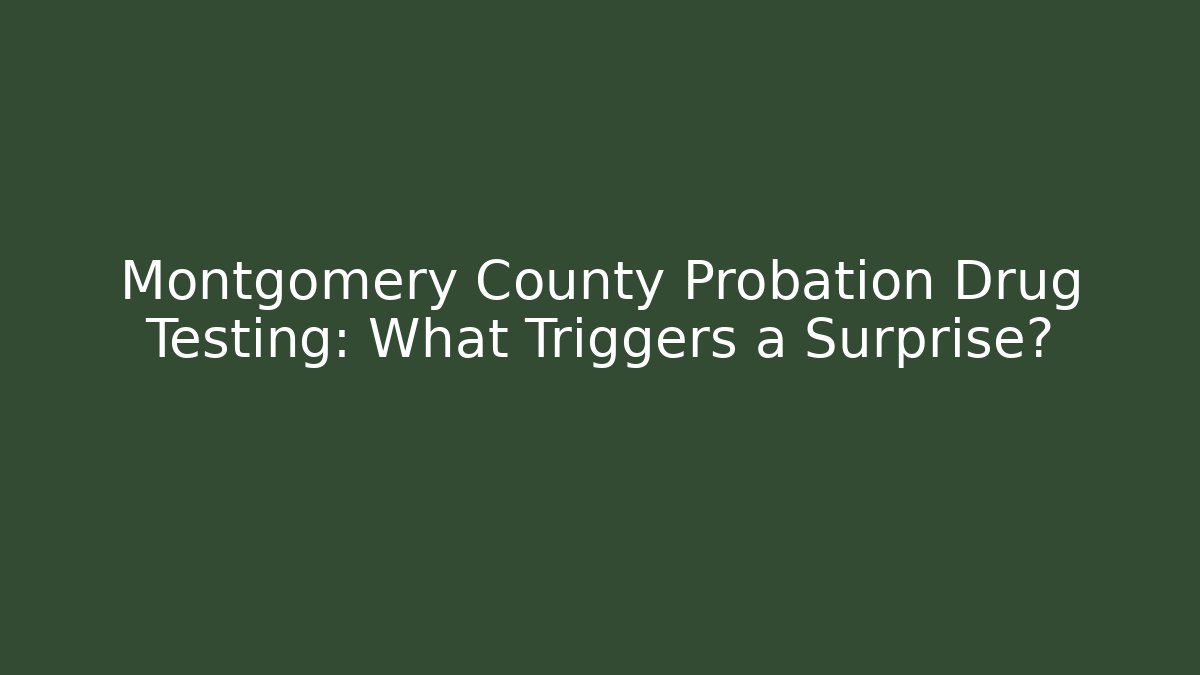 Montgomery County Probation Drug Testing: What Triggers a Surprise? - WealthxGroup