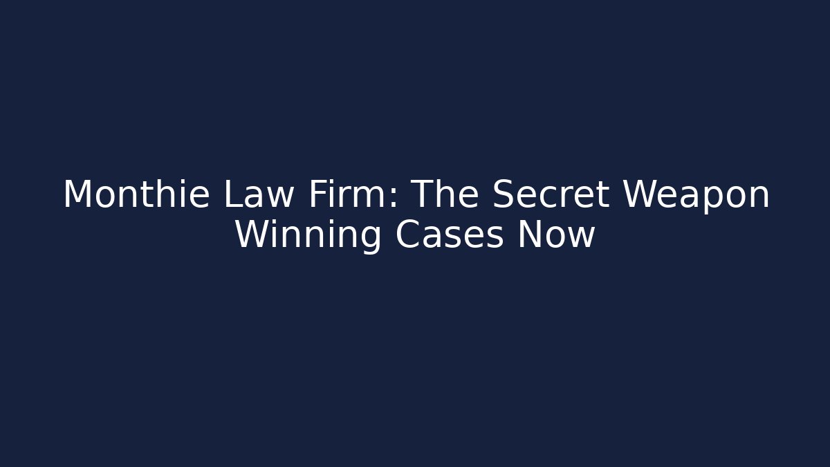 Monthie Law Firm: The Secret Weapon Winning Cases Now