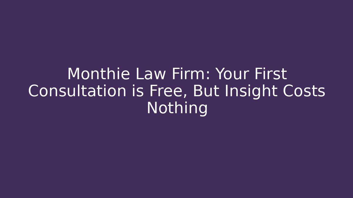 Monthie Law Firm: Your First Consultation is Free, But Insight Costs Nothing - WealthxGroup