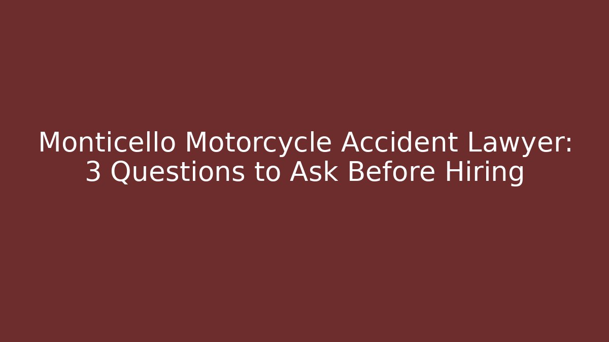 Monticello Motorcycle Accident Lawyer: 3 Questions to Ask Before Hiring - WealthxGroup