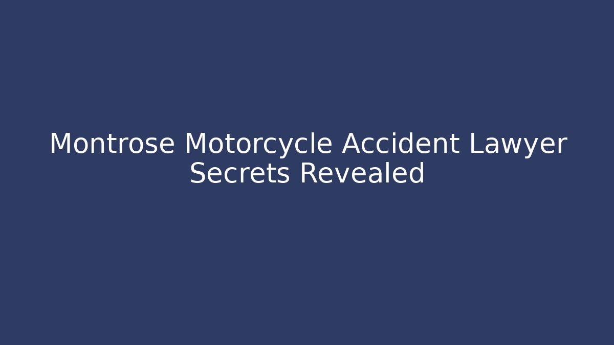 Montrose Motorcycle Accident Lawyer Secrets Revealed - WealthxGroup