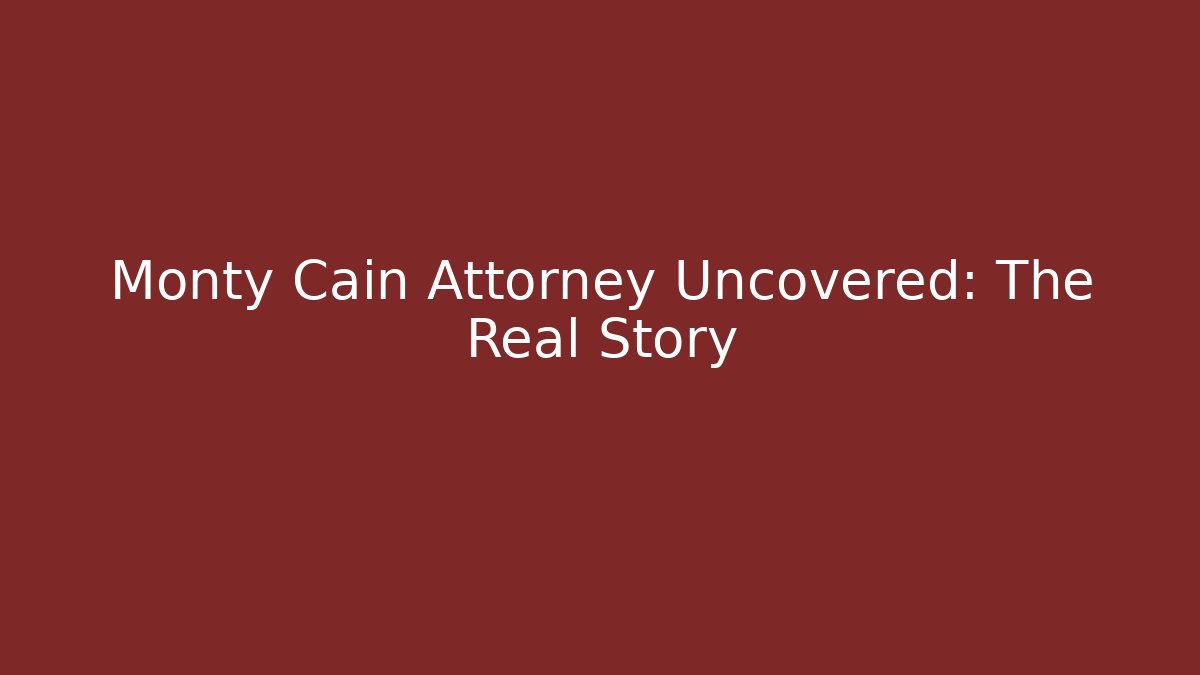 Monty Cain Attorney Uncovered: The Real Story