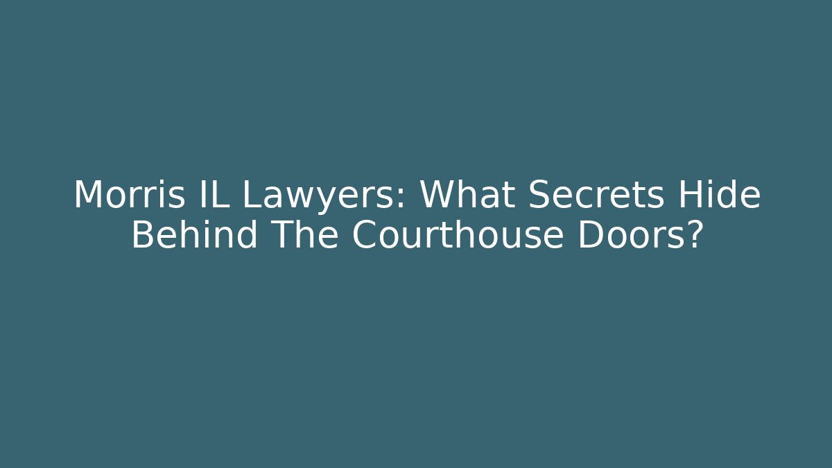 Morris IL Lawyers: What Secrets Hide Behind The Courthouse Doors?