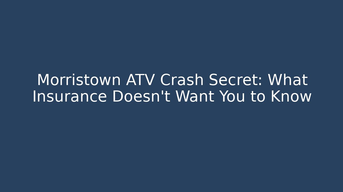 Morristown ATV Crash Secret: What Insurance Doesn't Want You to Know