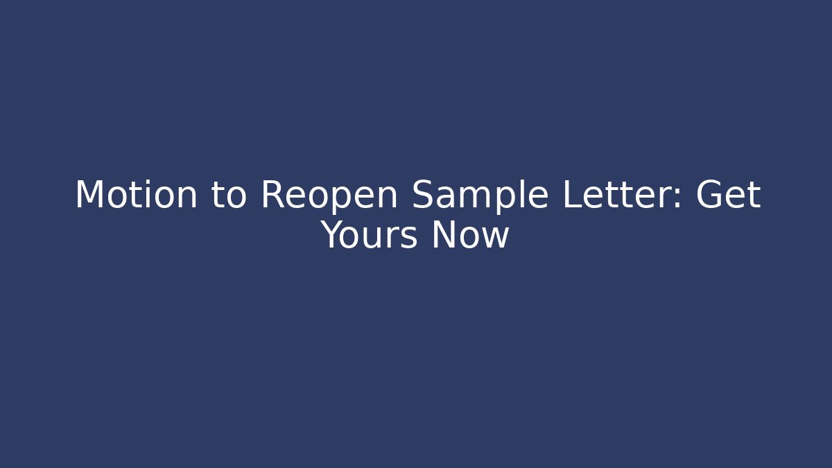 Motion to Reopen Sample Letter: Get Yours Now
