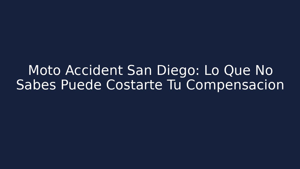 Moto Accident San Diego: Lo Que No Sabes Puede Costarte Tu Compensación