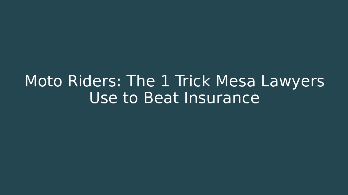 Moto Riders: The 1 Trick Mesa Lawyers Use to Beat Insurance - WealthxGroup