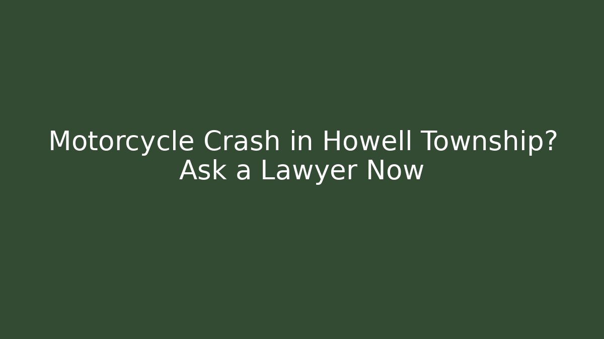 Motorcycle Crash in Howell Township? Ask a Lawyer Now