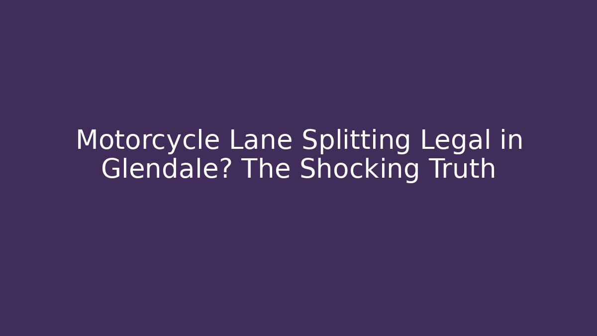 Motorcycle Lane Splitting Legal in Glendale? The Shocking Truth