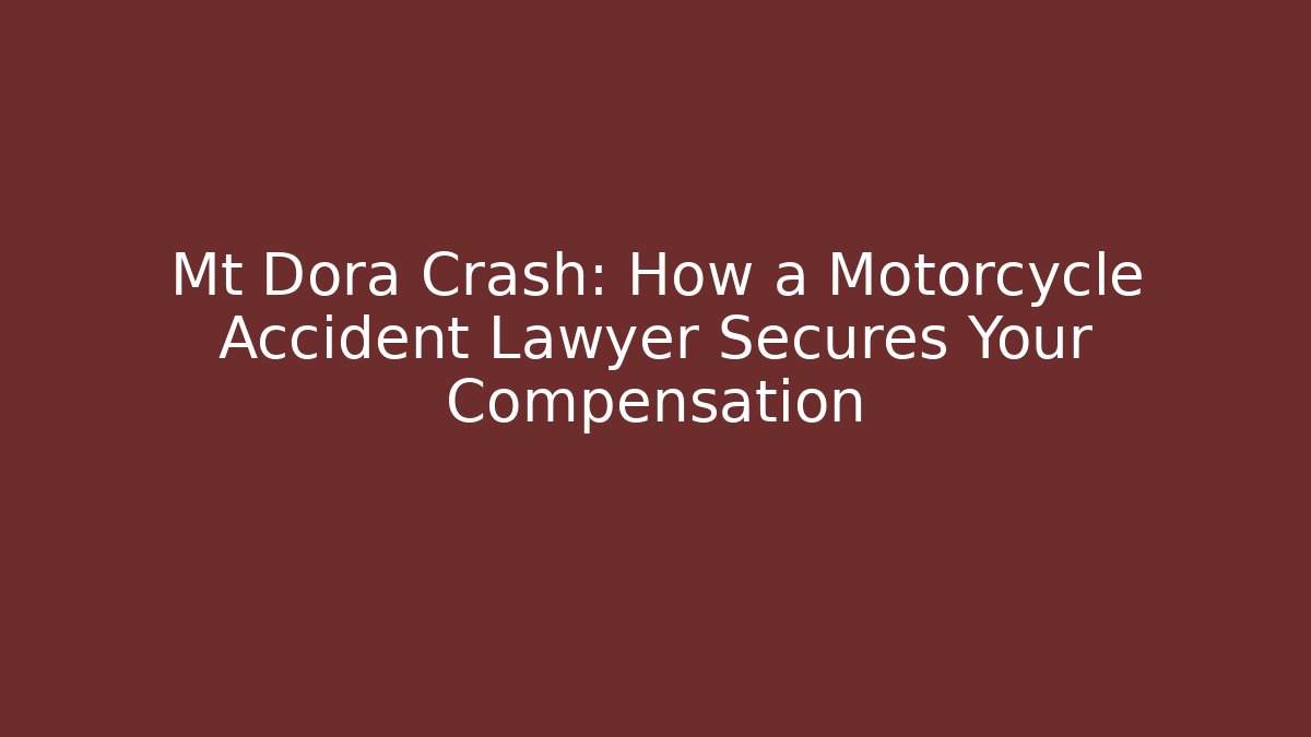 Mt Dora Crash: How a Motorcycle Accident Lawyer Secures Your Compensation