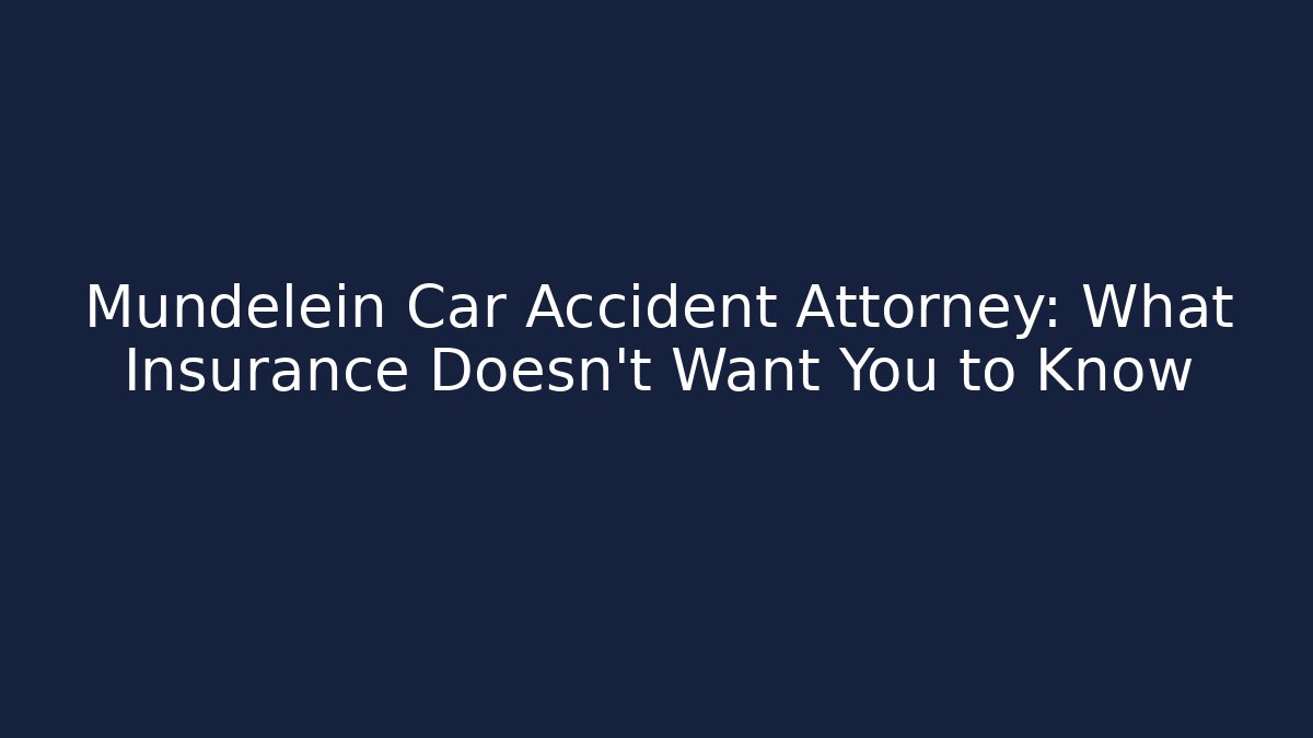 Mundelein Car Accident Attorney: What Insurance Doesn’t Want You to Know