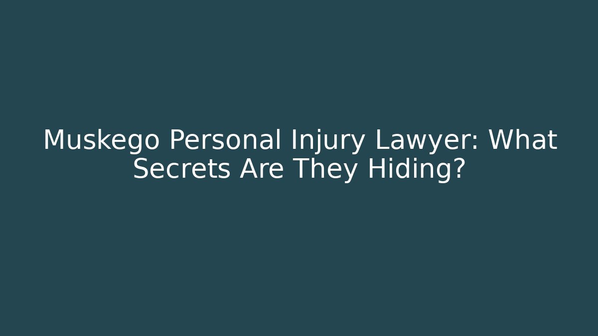 Muskego Personal Injury Lawyer: What Secrets Are They Hiding?
