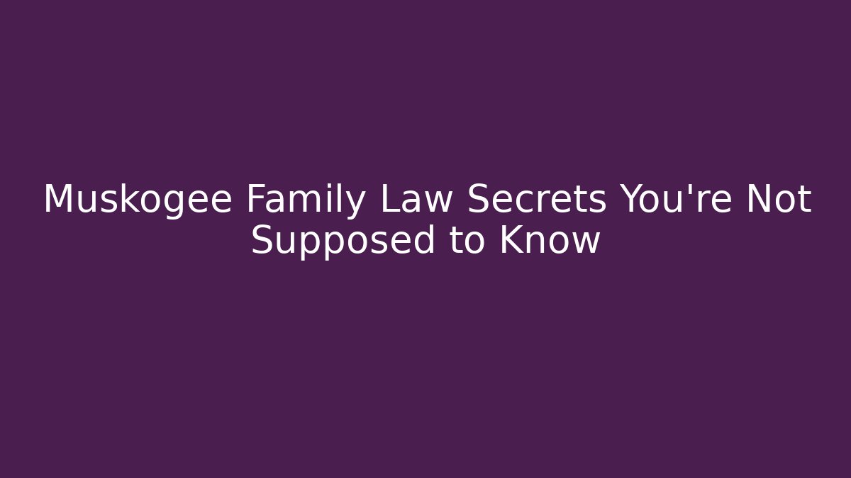 Muskogee Family Law Secrets You’re Not Supposed to Know - WealthxGroup