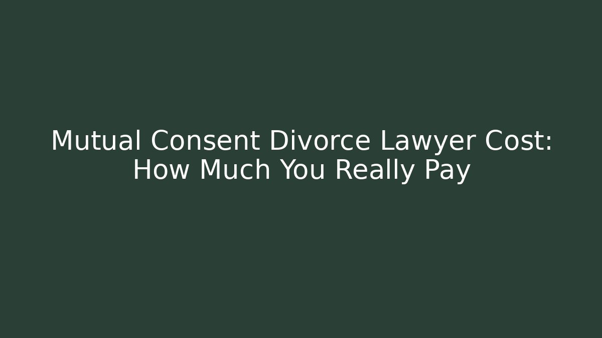 Mutual Consent Divorce Lawyer Cost: How Much You Really Pay - WealthxGroup
