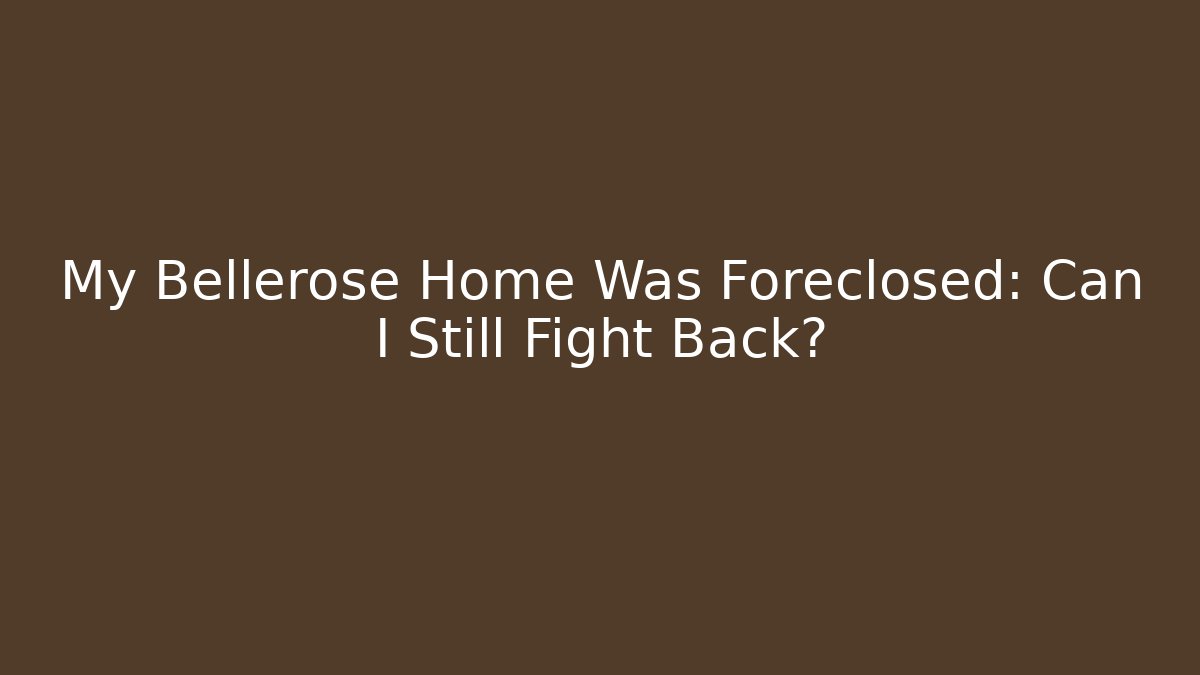 My Bellerose Home Was Foreclosed: Can I Still Fight Back?