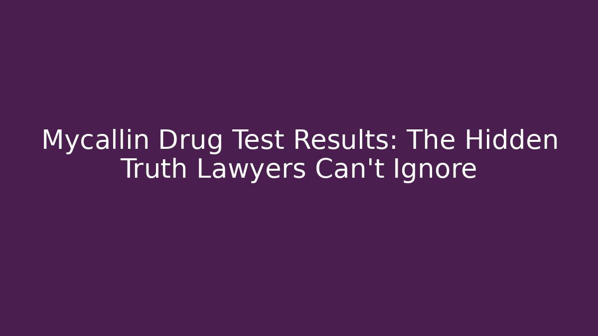 Mycallin Drug Test Results: The Hidden Truth Lawyers Can’t Ignore - WealthxGroup