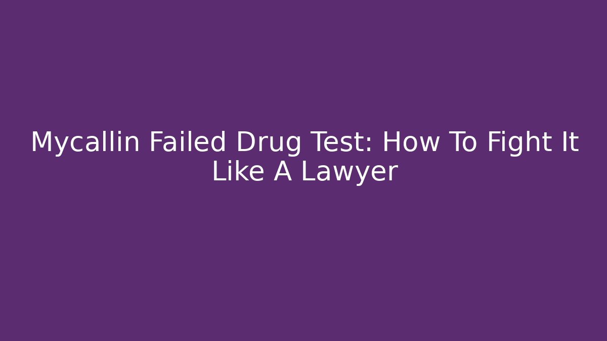 Mycallin Failed Drug Test: How To Fight It Like A Lawyer - WealthxGroup