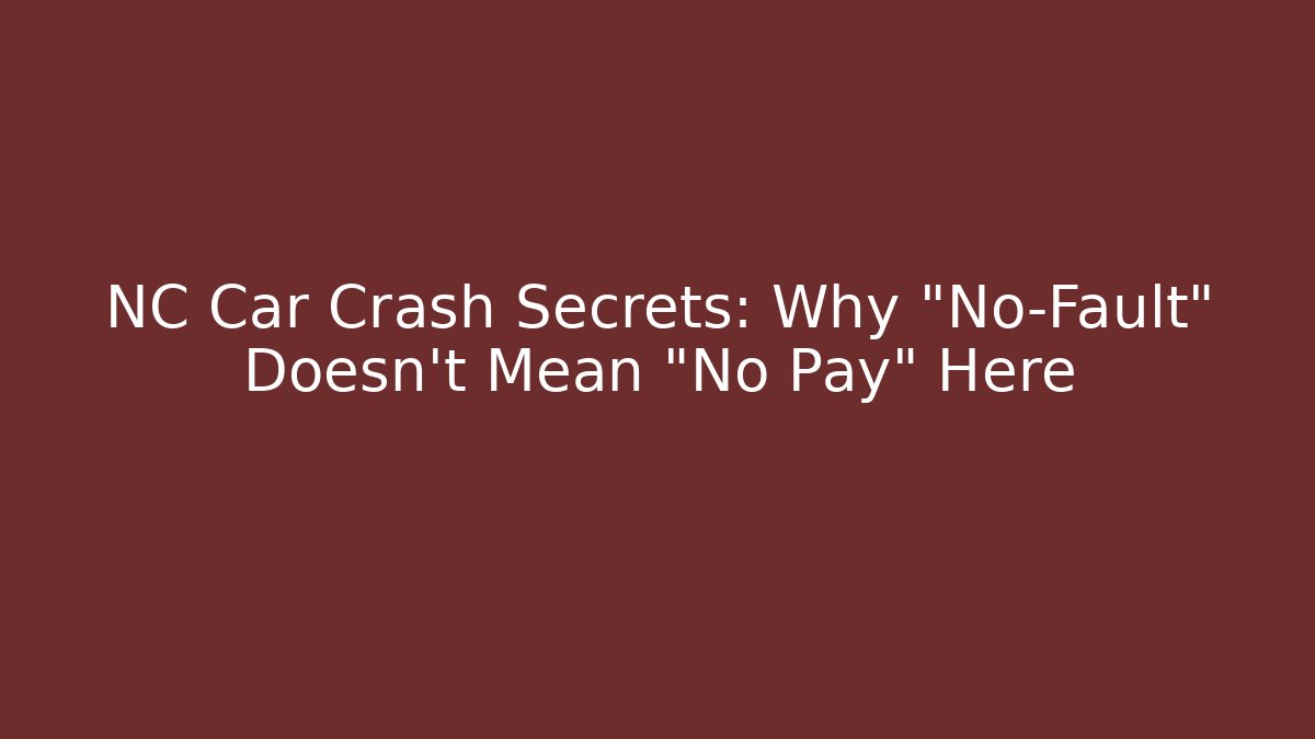 NC Car Crash Secrets: Why "No-Fault" Doesn't Mean "No Pay" Here - WealthxGroup