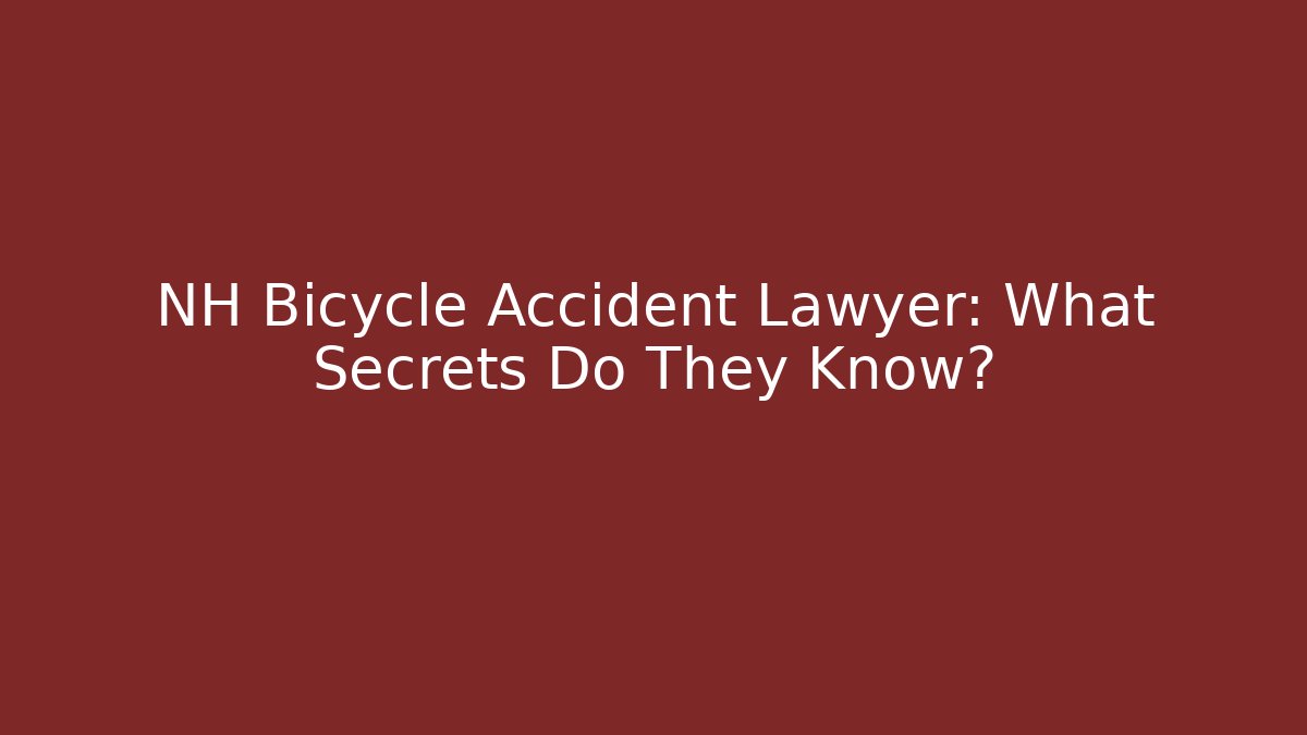 NH Bicycle Accident Lawyer: What Secrets Do They Know?