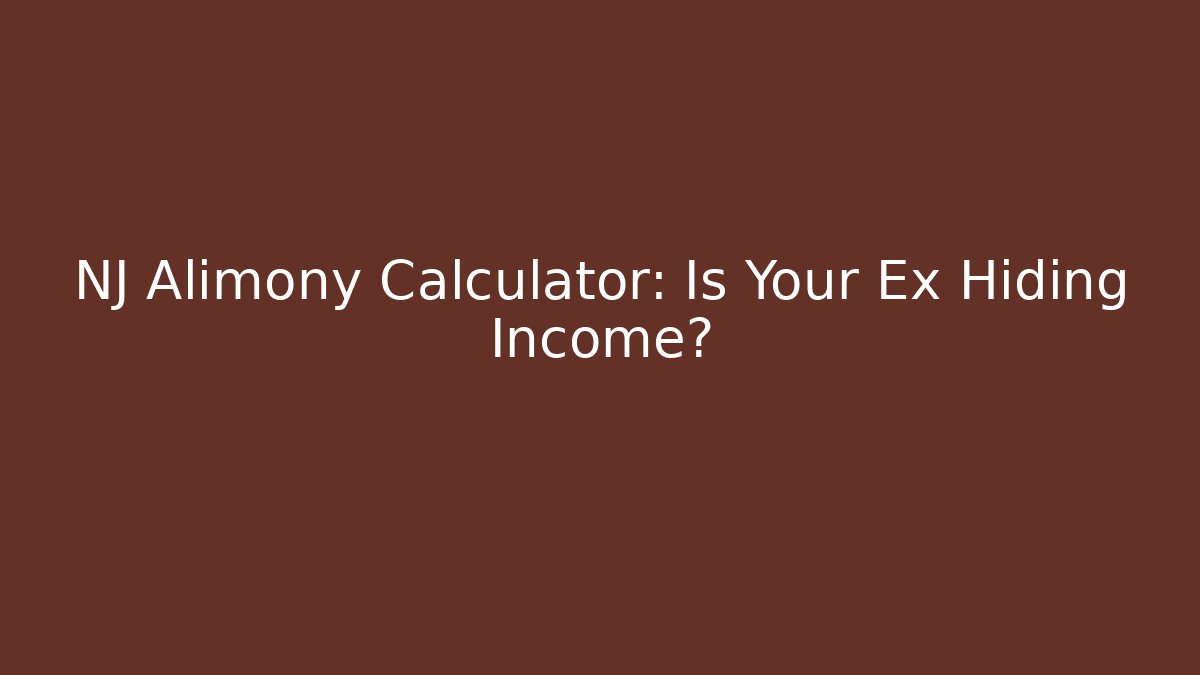 NJ Alimony Calculator: Is Your Ex Hiding Income?