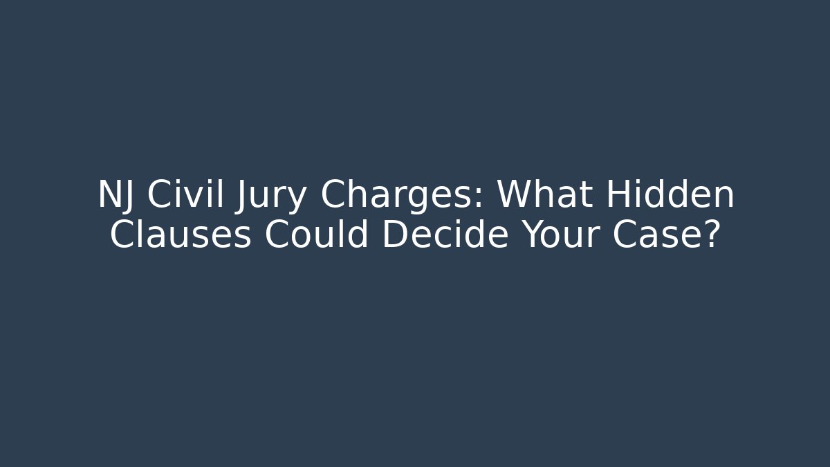 NJ Civil Jury Charges: What Hidden Clauses Could Decide Your Case? - WealthxGroup