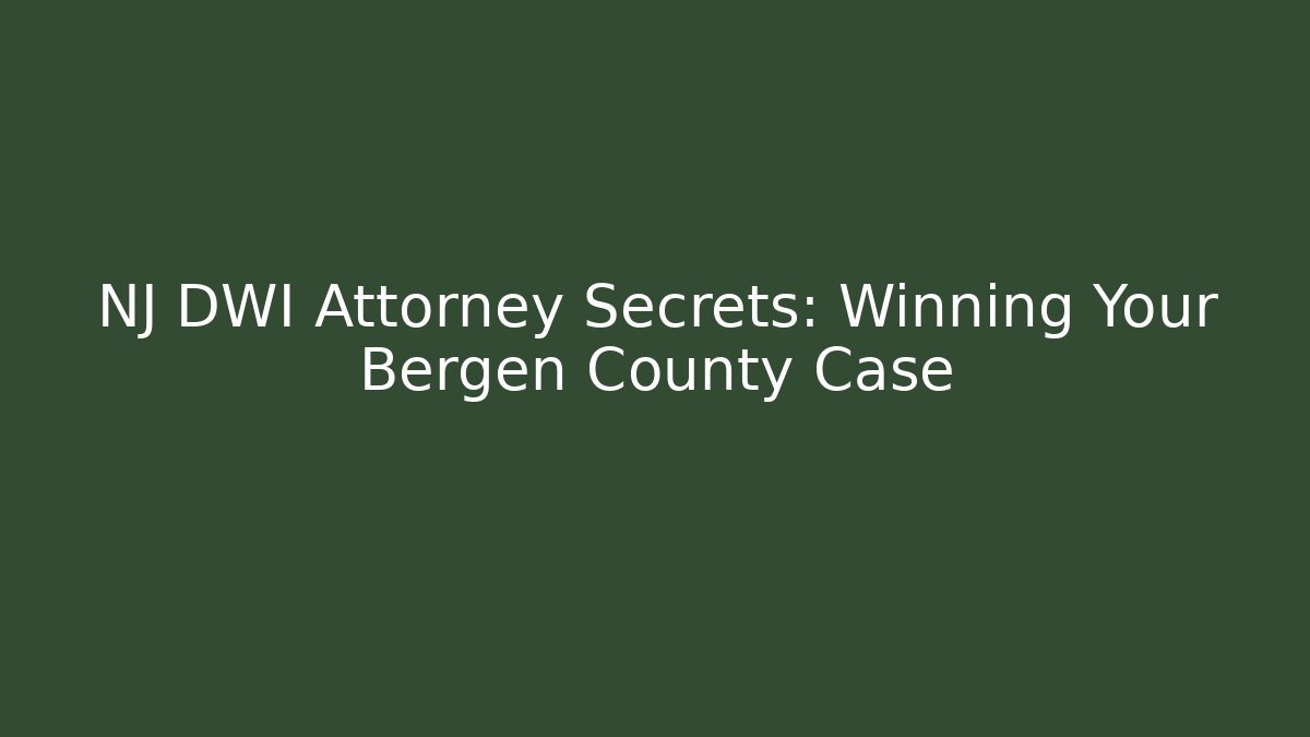 NJ DWI Attorney Secrets: Winning Your Bergen County Case - WealthxGroup