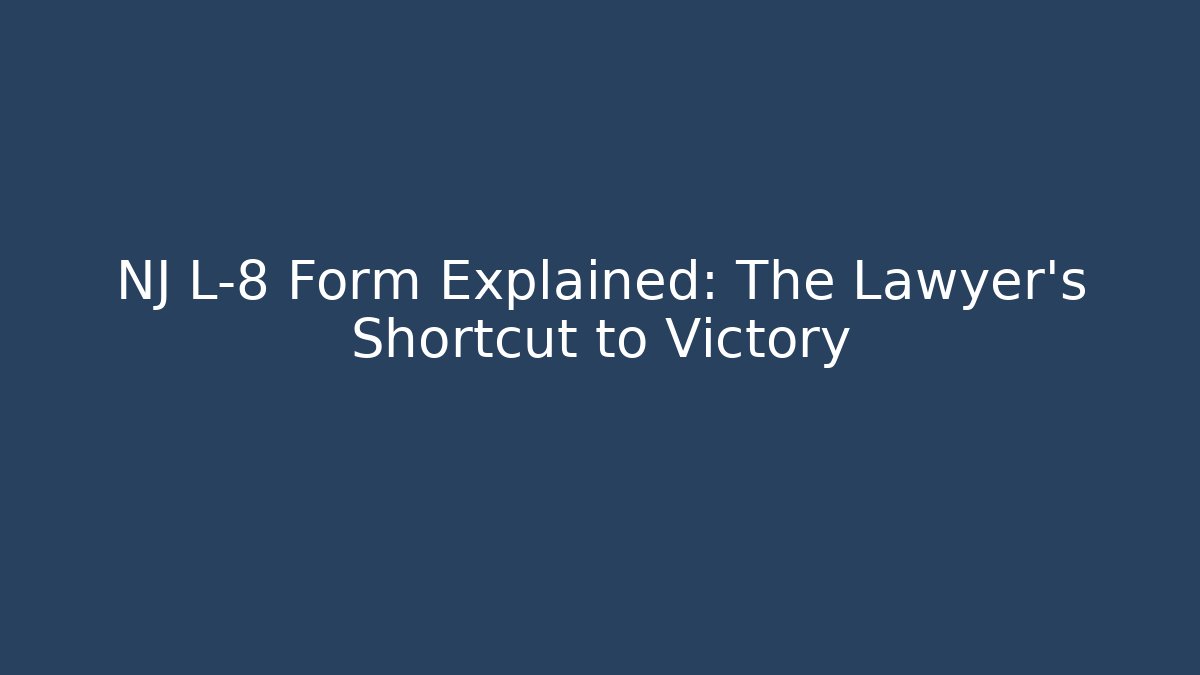NJ L-8 Form Explained: The Lawyer’s Shortcut to Victory