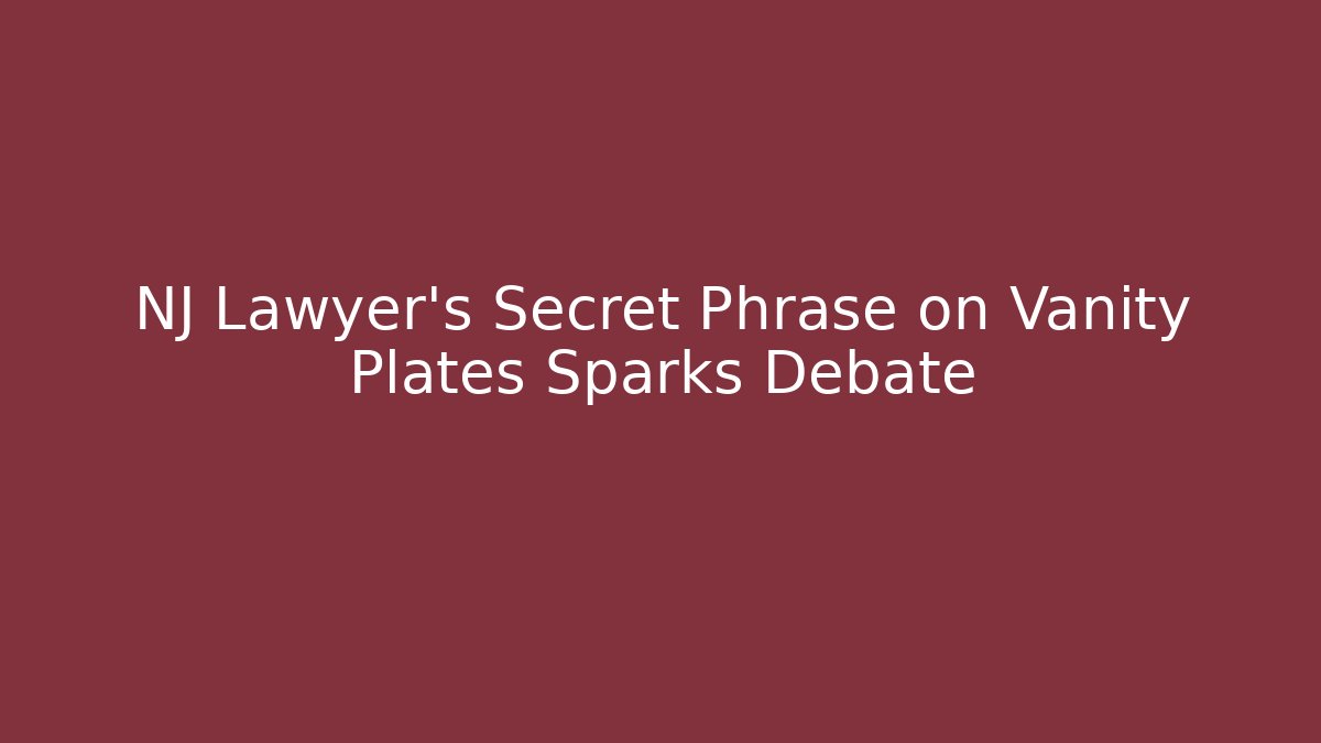 NJ Lawyer’s Secret Phrase on Vanity Plates Sparks Debate