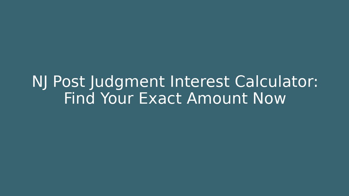 NJ Post Judgment Interest Calculator: Find Your Exact Amount Now