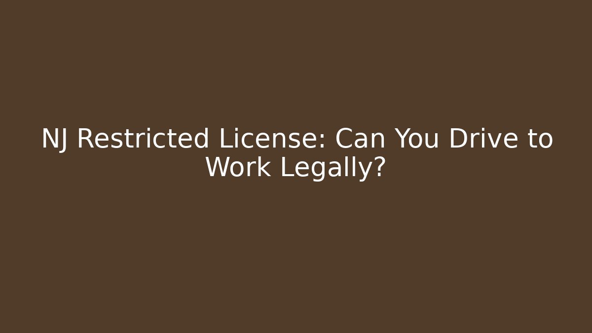 NJ Restricted License: Can You Drive to Work Legally?