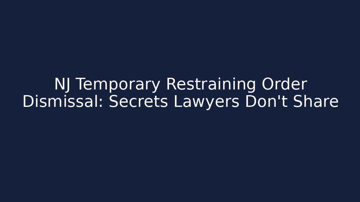 NJ Temporary Restraining Order Dismissal: Secrets Lawyers Don't Share - WealthxGroup