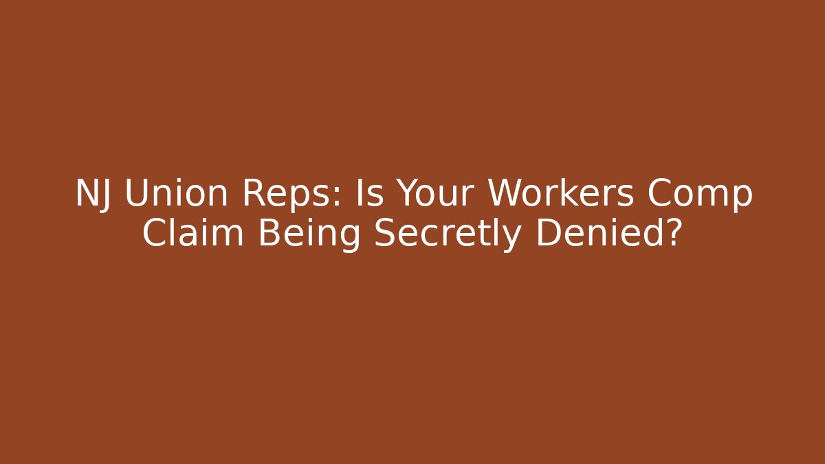 NJ Union Reps: Is Your Workers Comp Claim Being Secretly Denied?
