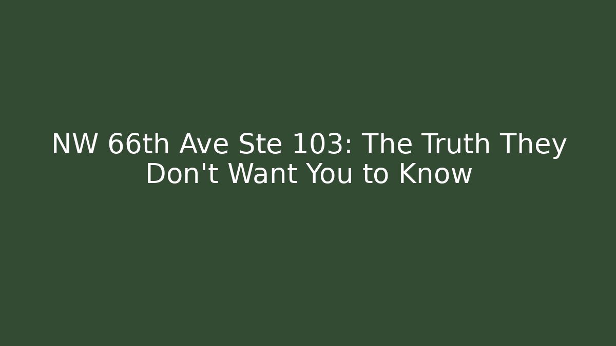 NW 66th Ave Ste 103: The Truth They Don’t Want You to Know - WealthxGroup