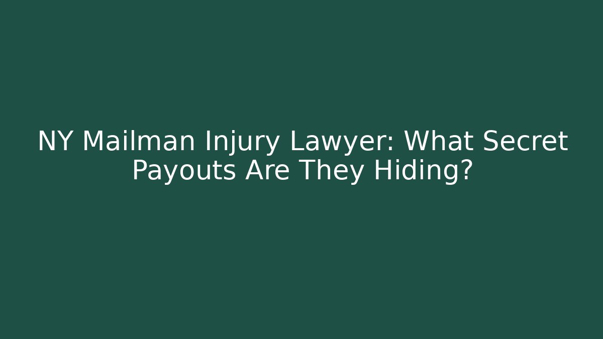 NY Mailman Injury Lawyer: What Secret Payouts Are They Hiding?