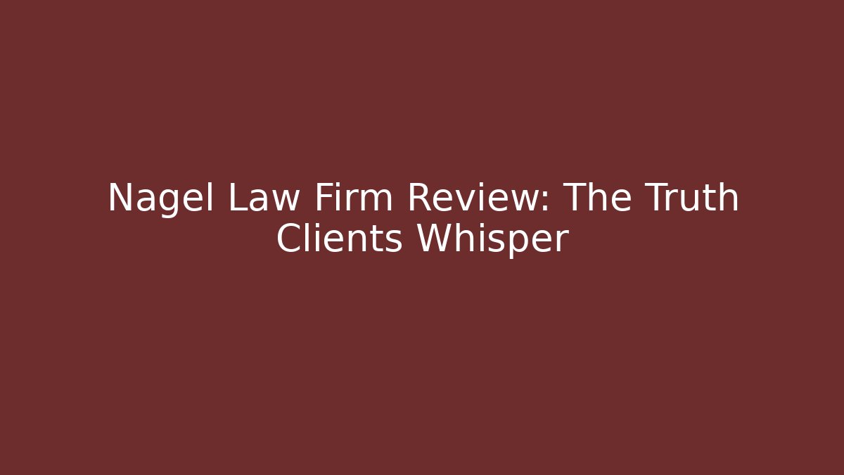 Nagel Law Firm Review: The Truth Clients Whisper - WealthxGroup