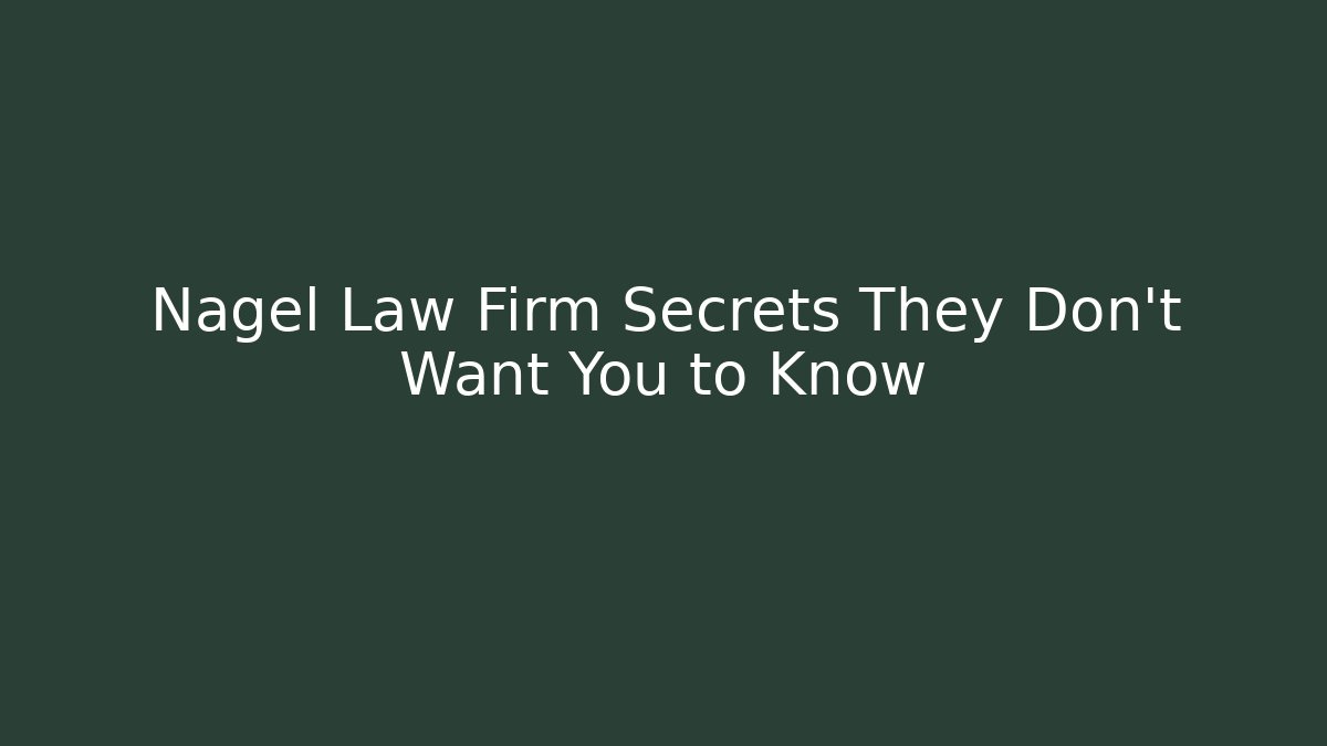 Nagel Law Firm Secrets They Don’t Want You to Know