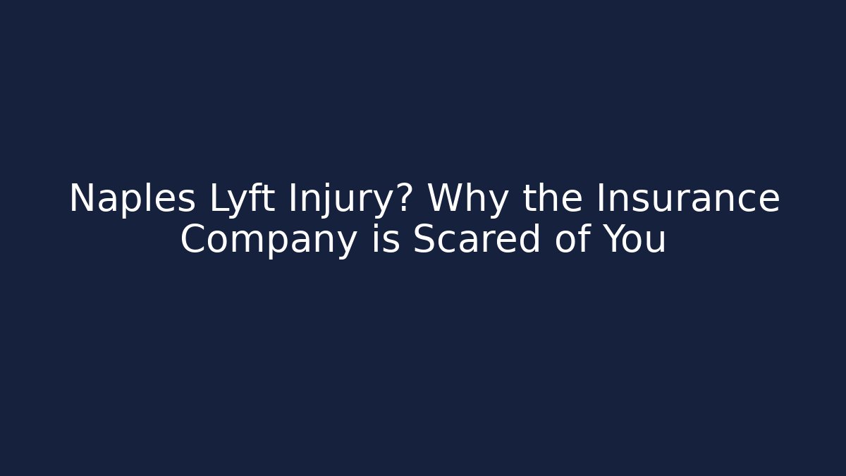 Naples Lyft Injury? Why the Insurance Company is Scared of You
