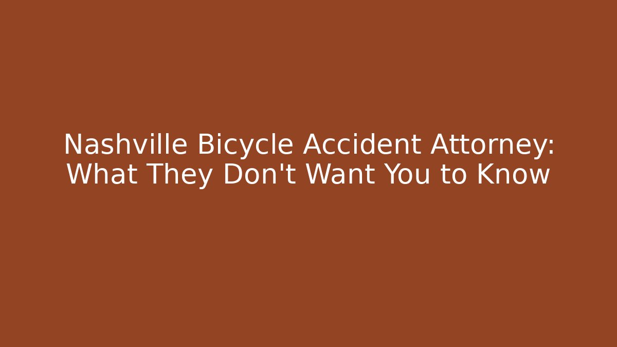 Nashville Bicycle Accident Attorney: What They Don’t Want You to Know