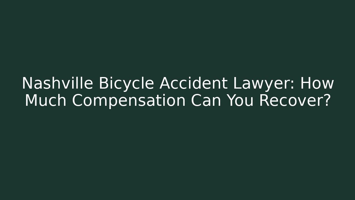 Nashville Bicycle Accident Lawyer: How Much Compensation Can You Recover?