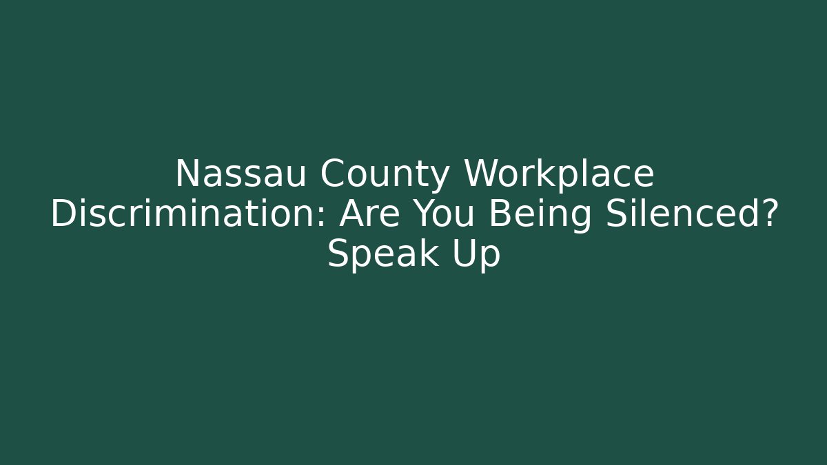 Nassau County Workplace Discrimination: Are You Being Silenced? Speak Up