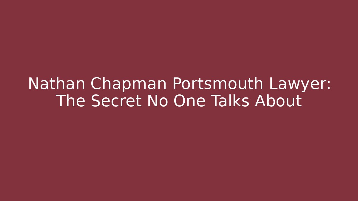 Nathan Chapman Portsmouth Lawyer: The Secret No One Talks About