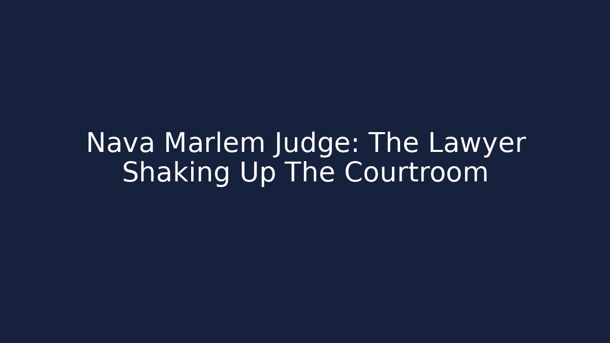 Nava Marlem Judge: The Lawyer Shaking Up The Courtroom
