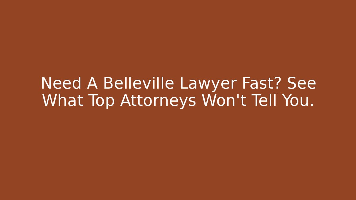 Need A Belleville Lawyer Fast? See What Top Attorneys Won't Tell You.