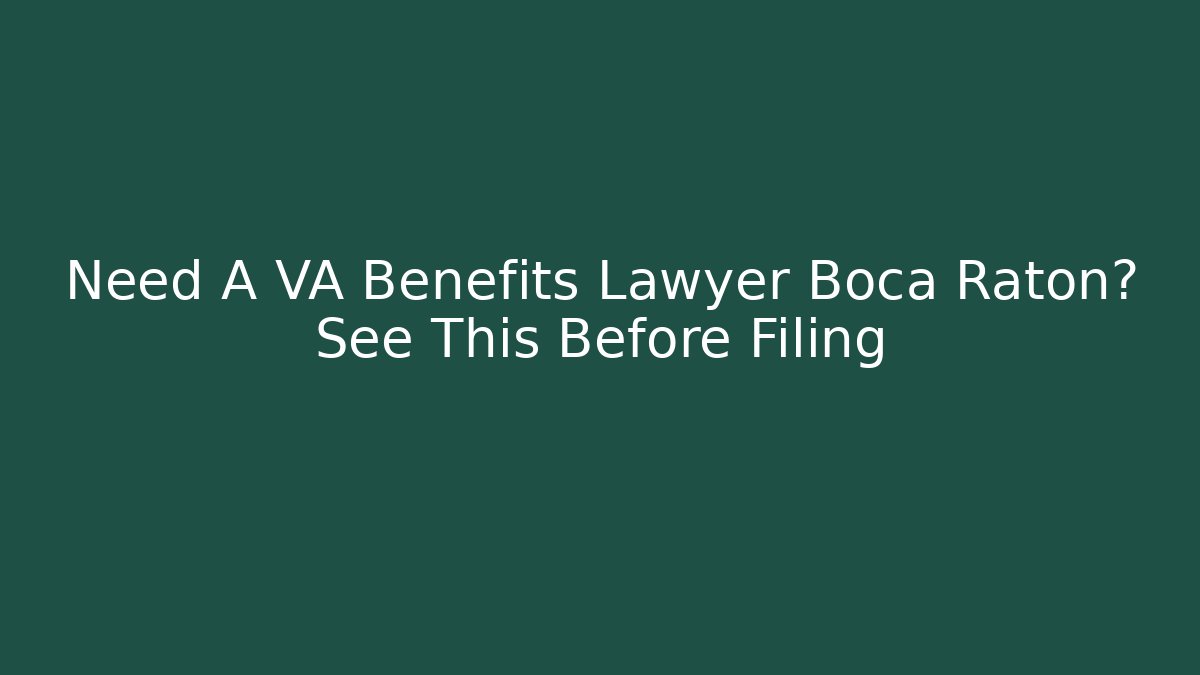 Need A VA Benefits Lawyer Boca Raton? See This Before Filing