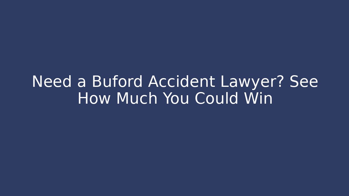 Need a Buford Accident Lawyer? See How Much You Could Win