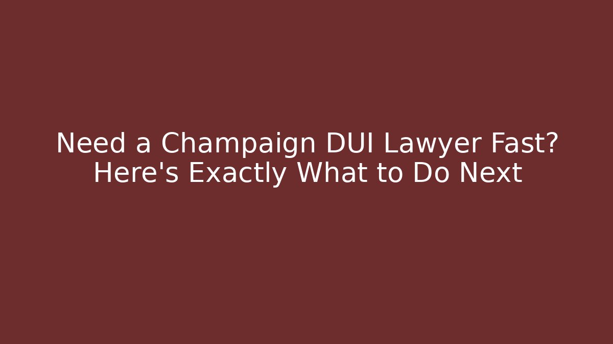 Need a Champaign DUI Lawyer Fast? Here’s Exactly What to Do Next - WealthxGroup