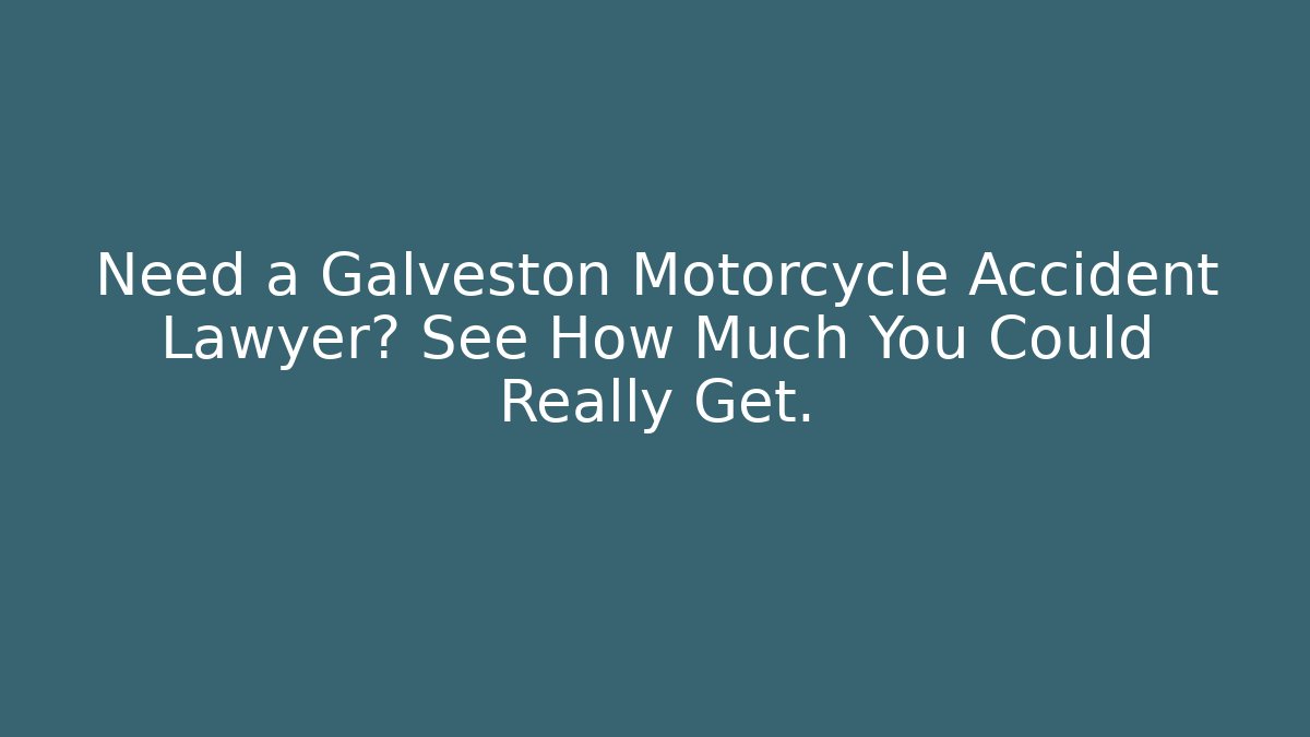 Need a Galveston Motorcycle Accident Lawyer? See How Much You Could Really Get. - WealthxGroup