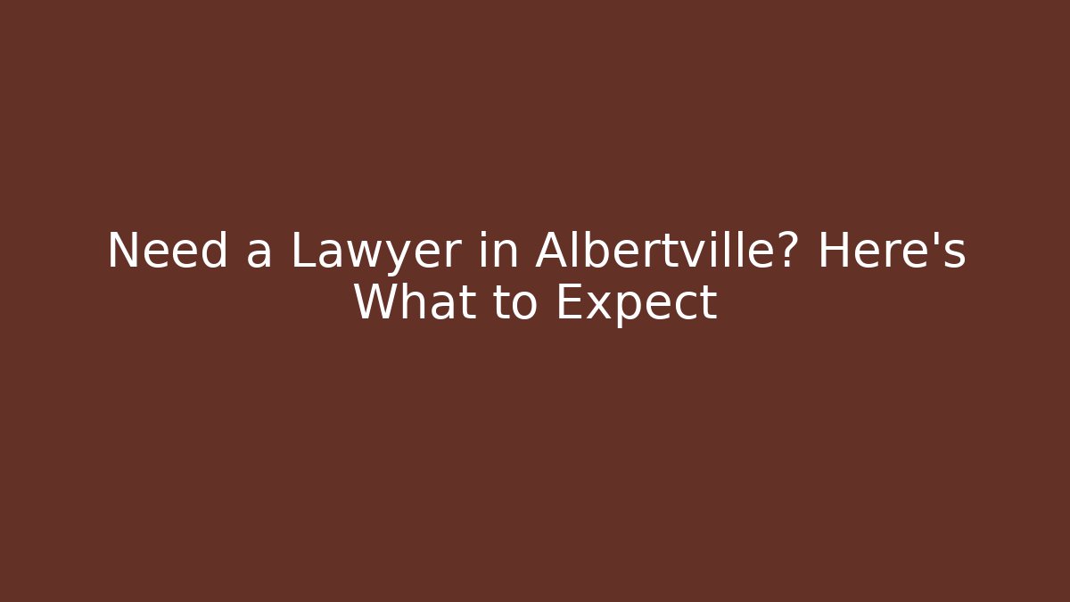 Need a Lawyer in Albertville? Here's What to Expect - WealthxGroup